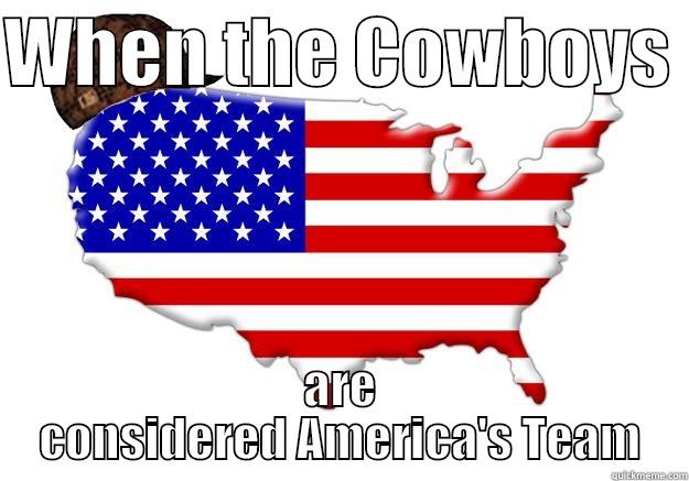 WHEN THE COWBOYS  ARE CONSIDERED AMERICA'S TEAM Scumbag america