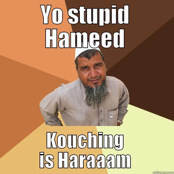 YO STUPID HAMEED KOUCHING IS HARAAAM Ordinary Muslim Man