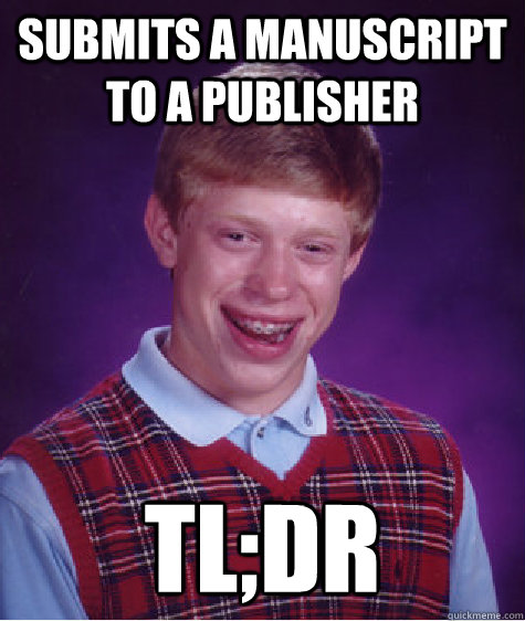 Submits a manuscript to a publisher tl;dr  Bad Luck Brian