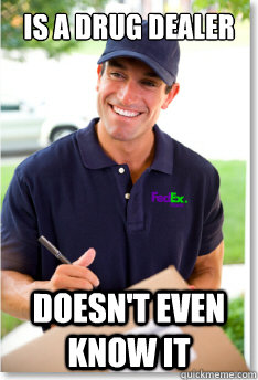 Is a drug dealer doesn't even know it - Is a drug dealer doesn't even know it  Good Guy FedEx Driver