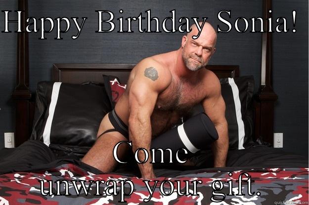 HAPPY BIRTHDAY SONIA!  COME UNWRAP YOUR GIFT. Gorilla Man