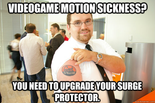 Videogame motion sickness? You need to upgrade your surge protector.  GeekSquad Gus