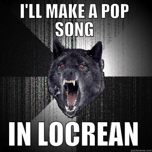 Insanity Music Theorist - I'LL MAKE A POP SONG IN LOCREAN Insanity Wolf