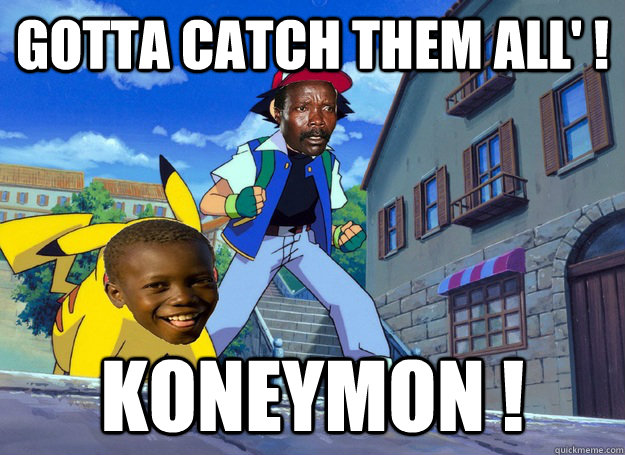 Gotta Catch them all' ! KONEYMON !  Kony