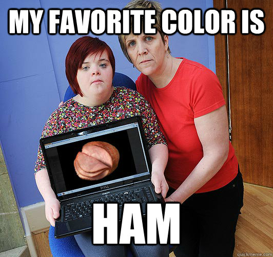 my favorite color is ham - ham girl - quickmeme