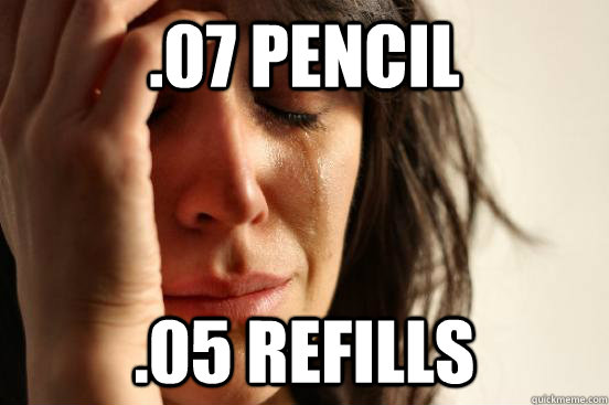 .07 Pencil .05 Refills - .07 Pencil .05 Refills  First World Problems