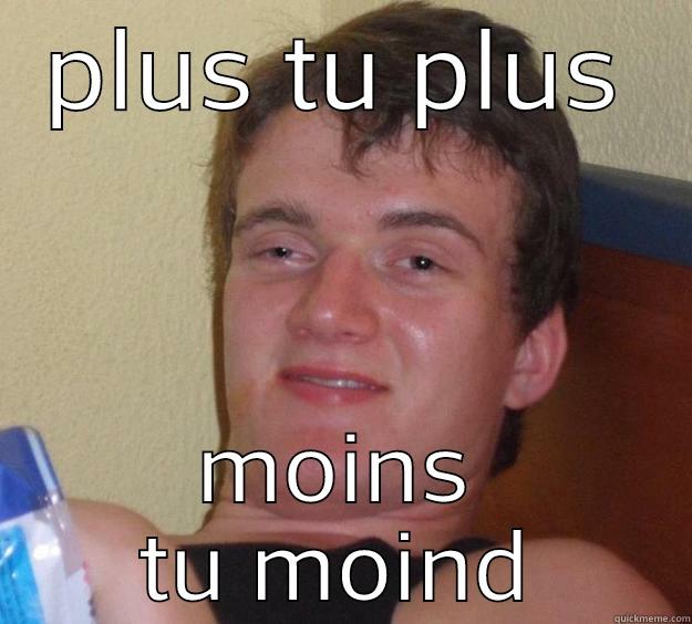 PLUS TU PLUS MOINS TU MOIND 10 Guy