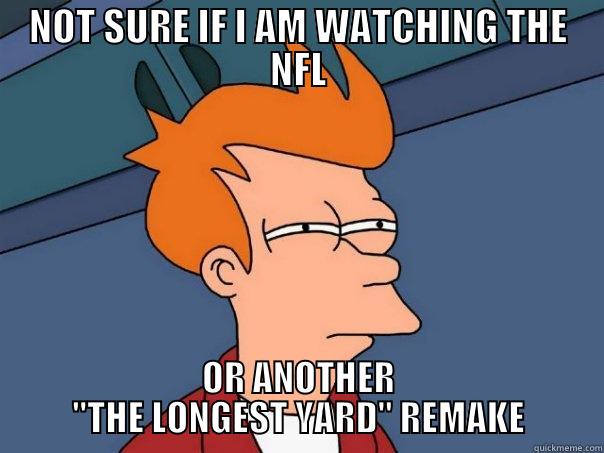 NOT SURE IF I AM WATCHING THE NFL OR ANOTHER 