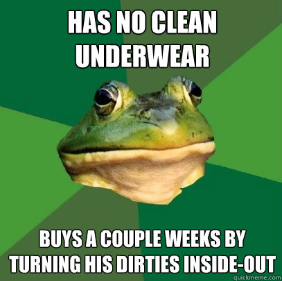 has no clean underwear buys a couple weeks by turning his dirties inside-out  Foul Bachelor Frog