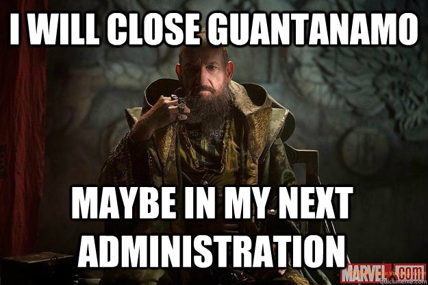 I will close guantanamo maybe in my next administration  