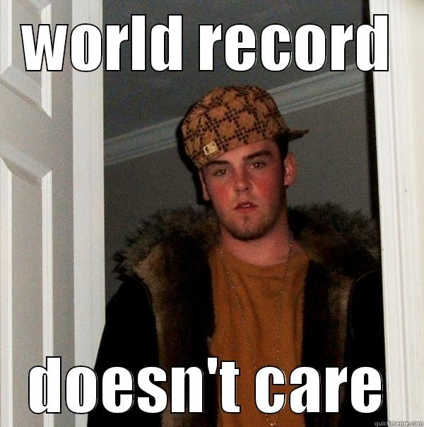 WORLD RECORD DOESN'T CARE Scumbag Steve