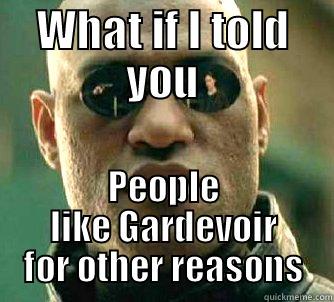 Who wouldn't? - WHAT IF I TOLD YOU PEOPLE LIKE GARDEVOIR FOR OTHER REASONS Matrix Morpheus