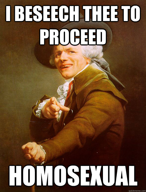 I BESEECH THEE TO PROCEED HOMOSEXUAL  Joseph Ducreux