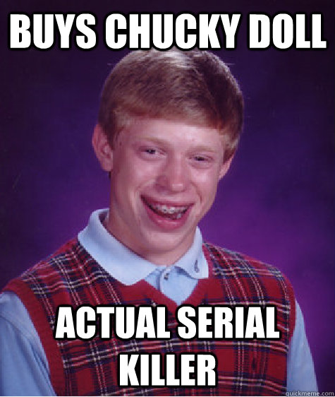 Buys Chucky Doll Actual Serial Killer  Bad Luck Brian