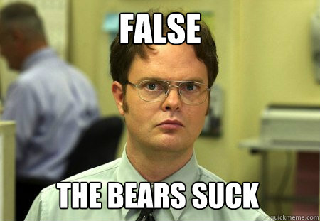 false the bears suck  Dwight