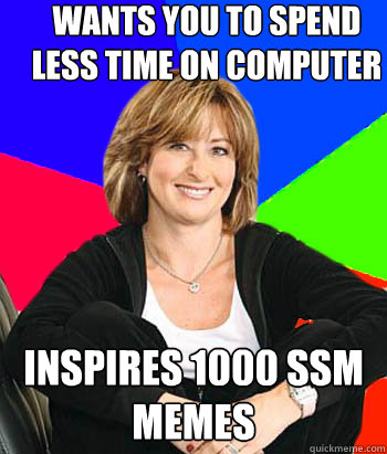 wants you to spend less time on computer inspires 1000 SSM memes  Sheltering Suburban Mom