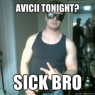 Avicii tonight? SICK BRO  