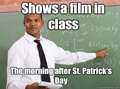 Shows a film in class The morning after St. Patrick's Day  