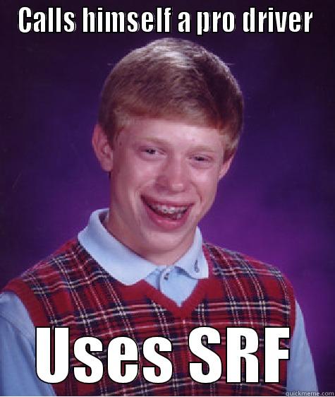 GT6 meme thread - CALLS HIMSELF A PRO DRIVER USES SRF Bad Luck Brian