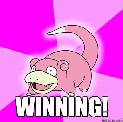  WINNING!  Slowpoke