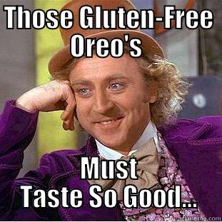 The Gluten Free Weight-Loss Diet… - THOSE GLUTEN-FREE OREO'S  MUST TASTE SO GOOD… Condescending Wonka