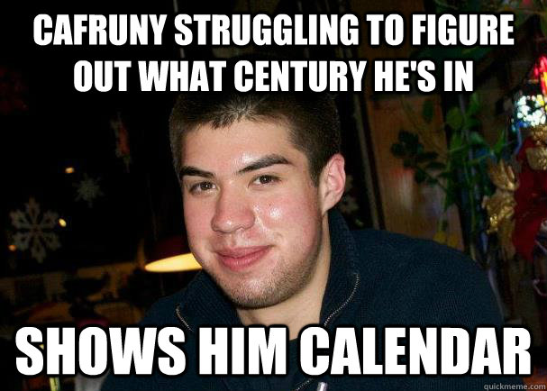 Cafruny struggling to figure out what century he's in Shows him calendar  Good Guy Ben