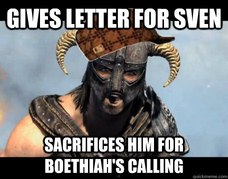 Gives letter for Sven Sacrifices him for Boethiah's Calling  Scumbag Dovahkiin