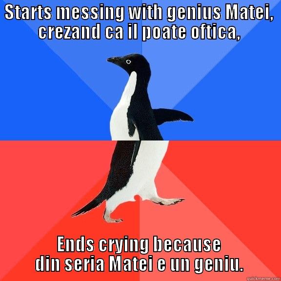 STARTS MESSING WITH GENIUS MATEI, CREZAND CA IL POATE OFTICA, ENDS CRYING BECAUSE DIN SERIA MATEI E UN GENIU. Socially Awkward Awesome Penguin