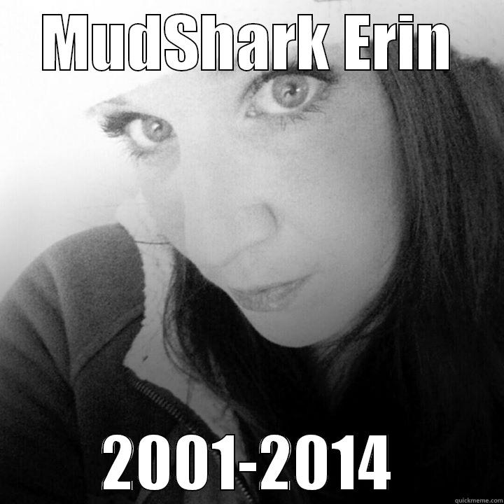 MudShark Erin - MUDSHARK ERIN 2001-2014 Misc