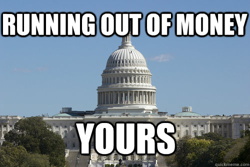 Running out of money yours  Scumbag Congress