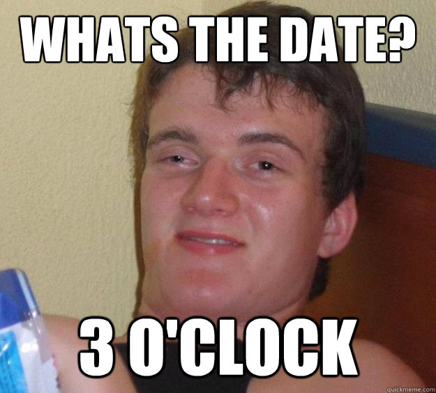 Whats the date? 3 O'clock - Whats the date? 3 O'clock  10 Guy