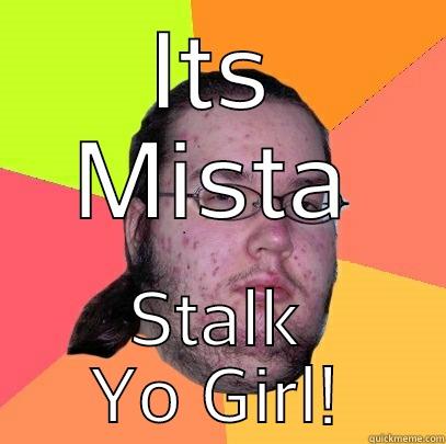 ITS MISTA STALK YO GIRL! Butthurt Dweller