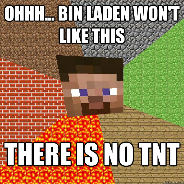 Ohhh... Bin Laden won't like this There is no TNT  Minecraft