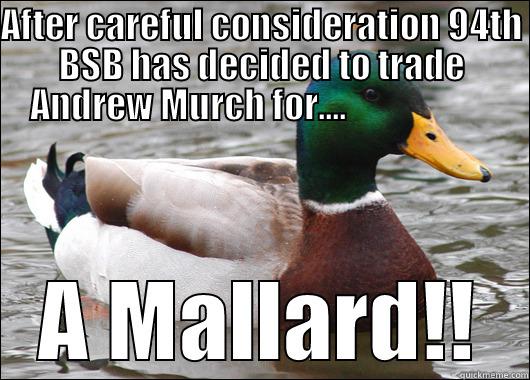 HHC 94th BSB - AFTER CAREFUL CONSIDERATION 94TH BSB HAS DECIDED TO TRADE ANDREW MURCH FOR....                      A MALLARD!! Actual Advice Mallard