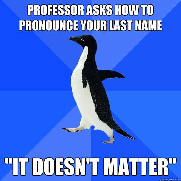 Professor asks how to pronounce your last name 