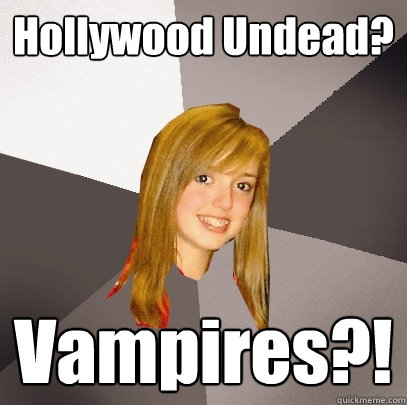 Hollywood Undead? Vampires?!  Musically Oblivious 8th Grader