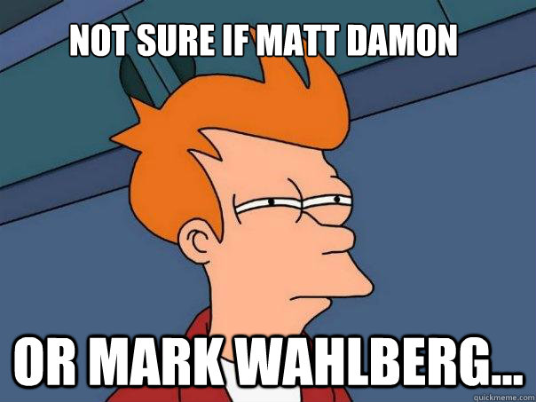 Not sure if Matt Damon Or Mark Wahlberg...  Futurama Fry