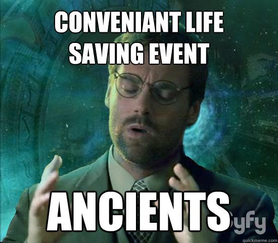 Conveniant life 
saving event ANCIENTS                                  Stargate Ancient Aliens