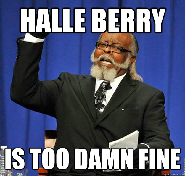 Halle berry Is too damn fine  Jimmy McMillan