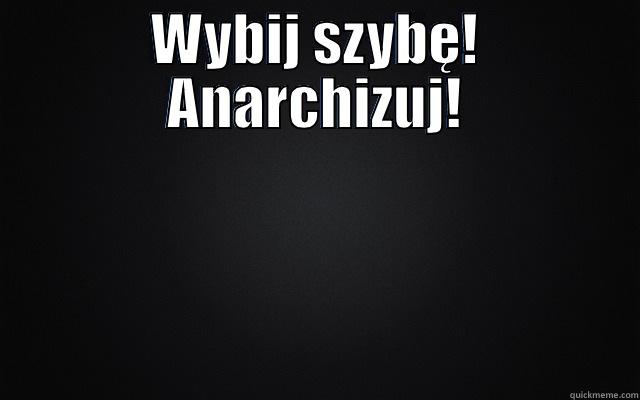 WYBIJ SZYBĘ! ANARCHIZUJ!  Misc