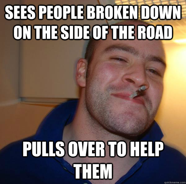 sees people broken down on the side of the road pulls over to help them - sees people broken down on the side of the road pulls over to help them  Misc