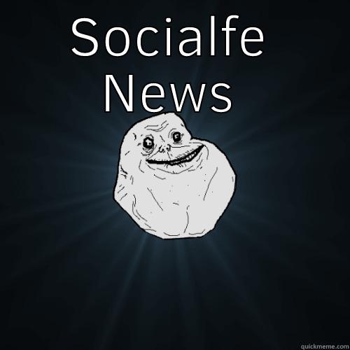 SOCIALIFE NEWS DELETE Forever Alone