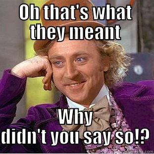 OH THAT'S WHAT THEY MEANT WHY DIDN'T YOU SAY SO!? Condescending Wonka