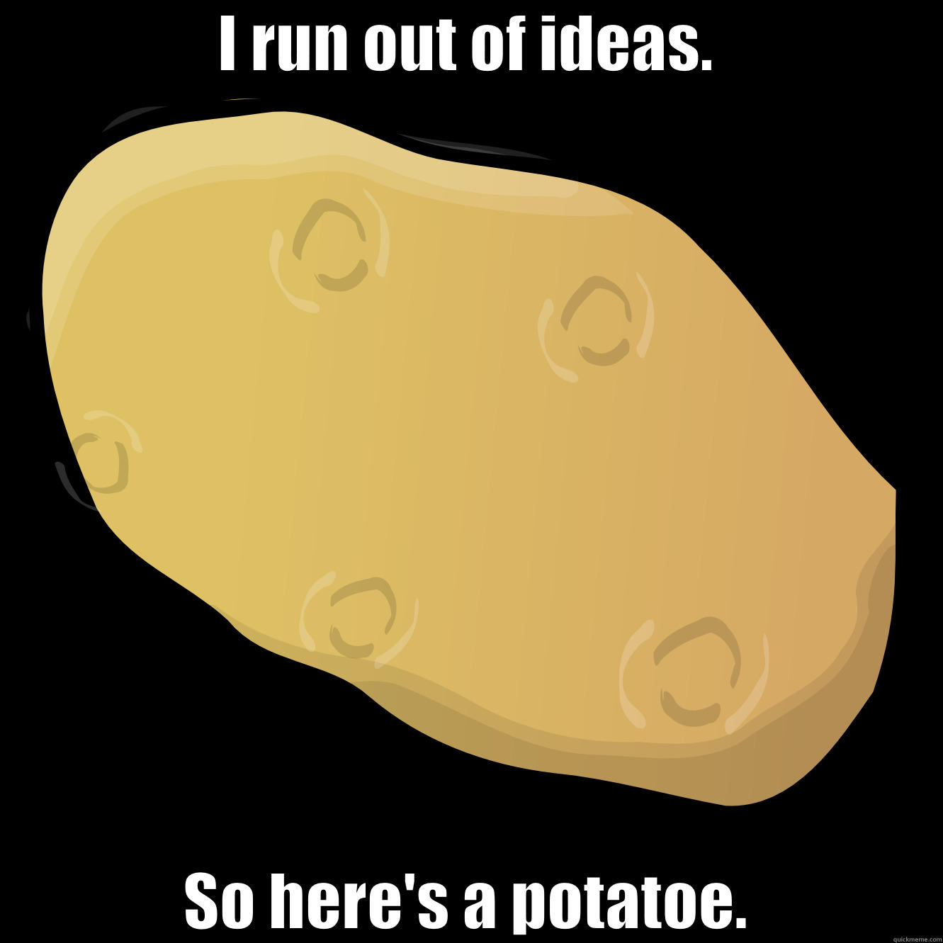 The potatoe - I RUN OUT OF IDEAS. SO HERE'S A POTATOE. Misc