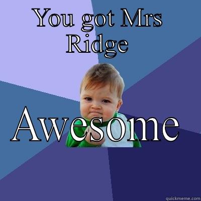 Luckiest Student in the World - YOU GOT MRS RIDGE AWESOME Success Kid