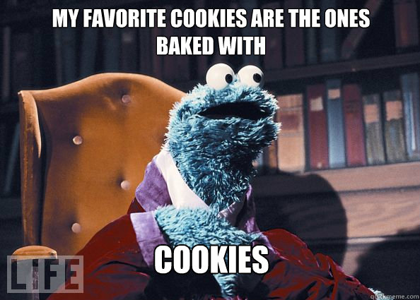 my favorite cookies are the ones baked with cookies  Cookieman