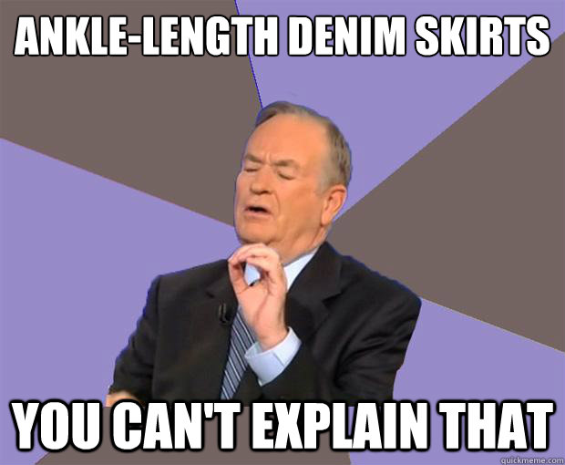 Ankle-length denim skirts You can't explain that  Bill O Reilly