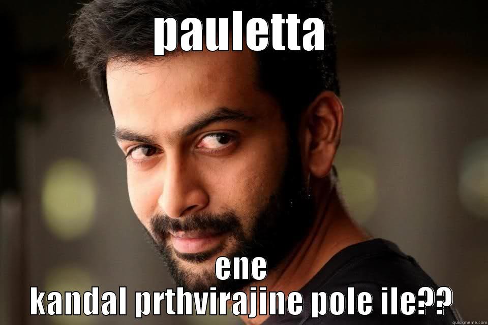 PAULETTA ENE KANDAL PRTHVIRAJINE POLE ILE?? Misc