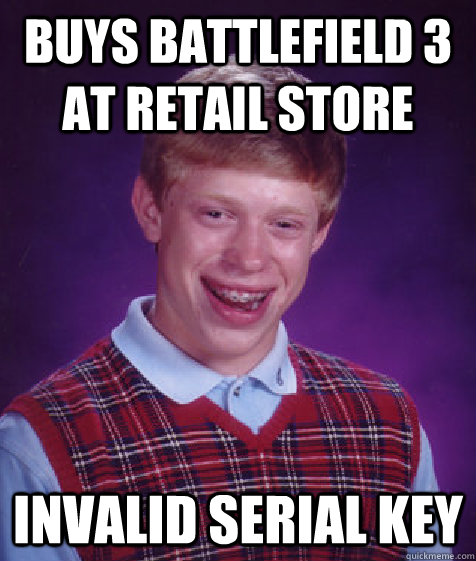 Buys Battlefield 3 at retail store invalid serial key  Bad Luck Brian