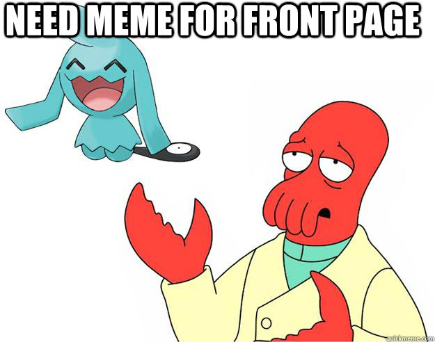 need meme for front page  - need meme for front page   Wynaut Zoidberg